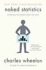 Naked Statistics: Stripping the Dread from the Data, by Charles Wheelan