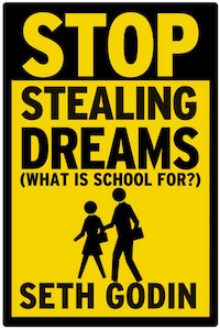 Stop Stealing Dreams by Seth Godin