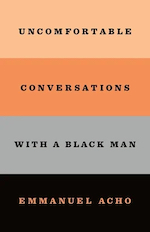 Uncomfortable Conversations with a Black Man, by Emmanuel Acho
